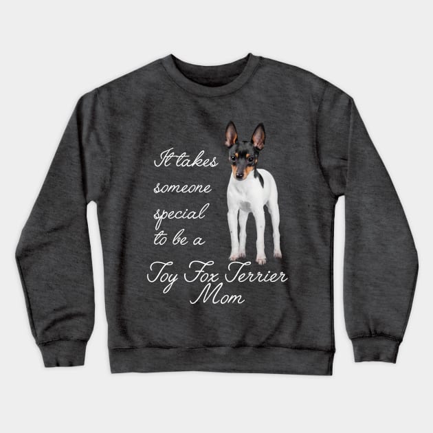 Toy Fox Terrier Mom Crewneck Sweatshirt by You Had Me At Woof